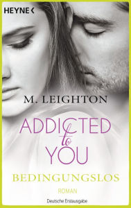 Title: Bedingungslos: Addicted to You 3 - Roman, Author: M. Leighton