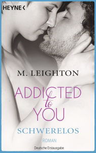 Title: Schwerelos: Addicted to You 2 - Roman, Author: M. Leighton