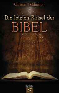 Title: Die letzten Rätsel der Bibel, Author: Christian Feldmann