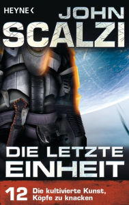 Title: Die letzte Einheit, - Episode 12: Die kultivierte Kunst, Köpfe zu knacken -, Author: John Scalzi