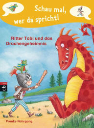 Title: Schau mal, wer da spricht - Ritter Tobi und das Drachengeheimnis -: Band 3, Author: Frauke Nahrgang