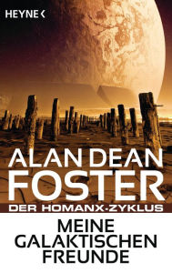 Title: Meine galaktischen Freunde: Der Homanx-Zyklus - Erzählungen, Author: Alan Dean Foster