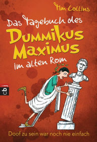 Title: Das Tagebuch des Dummikus Maximus im alten Rom -: Band 1, Author: Tim Collins