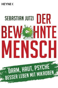 Title: Der bewohnte Mensch: Darm, Haut, Psyche - Besser leben mit Mikroben, Author: Sebastian Jutzi