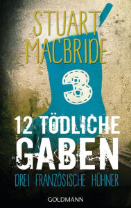 Title: Zwölf tödliche Gaben 3: Drei französische Hühner - E-Book Only Weihnachtskurzkrimi, Author: Stuart MacBride