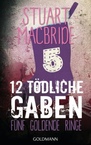 Title: Zwölf tödliche Gaben 5: Fünf goldene Ringe - E-Book Only Weihnachtskurzkrimi, Author: Stuart MacBride