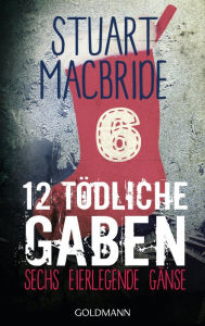 Title: Zwölf tödliche Gaben 6: Sechs Eier legende Gänse - E-Book Only Weihnachtskurzkrimi, Author: Stuart MacBride