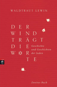 Der Wind trägt die Worte - Geschichte und Geschichten der Juden von der Neuzeit bis in die Gegenwart