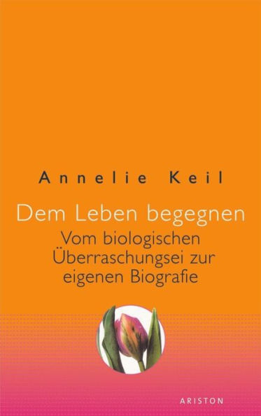 Dem Leben begegnen: Vom biologischen Überraschungsei zur eigenen Biografie