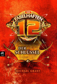 Title: Die fabelhaften 12 - Der Schlüssel: Band 3, Author: Michael Grant