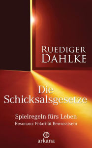 Title: Die Schicksalsgesetze: Spielregeln fürs Leben - Resonanz Polarität Bewusstsein, Author: Ruediger Dahlke
