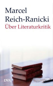 Title: Über Literaturkritik, Author: Marcel Reich-Ranicki