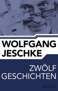 Title: Zwölf Geschichten: Erzählungen, Author: Wolfgang Jeschke
