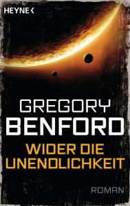 Title: Wider die Unendlichkeit -: Roman, Author: Gregory Benford