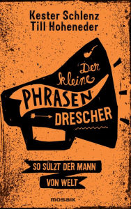 Title: Der kleine Phrasendrescher: So sülzt der Mann von Welt, Author: Kester Schlenz