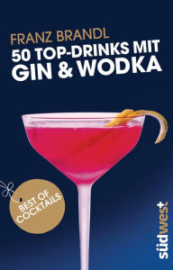 Title: 50 Top-Drinks mit Gin und Wodka, Author: Franz Brandl
