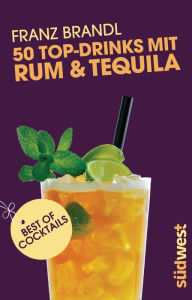 Title: 50 Top-Drinks mit Rum und Tequila, Author: Franz Brandl