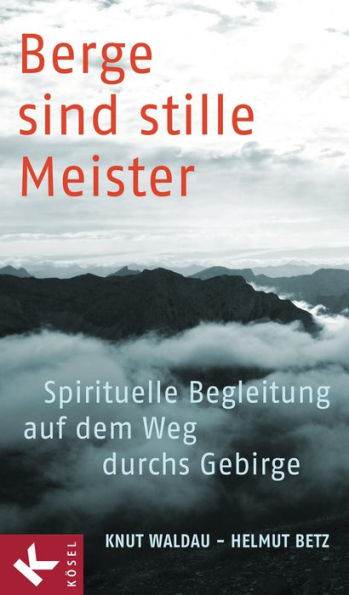 Berge sind stille Meister: Spirituelle Begleitung auf dem Weg durchs Gebirge