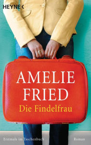 Title: Die Findelfrau: Roman, Author: Amelie Fried