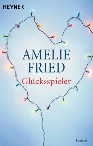 Title: Glücksspieler: Roman, Author: Amelie Fried