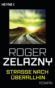 Title: Straße nach überallhin: Roman, Author: Roger Zelazny