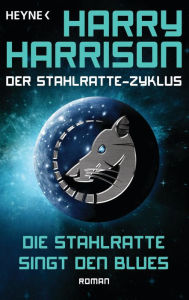 Title: Die Stahlratte singt den Blues: Der Stahlratte-Zyklus - Band 8 - Roman, Author: Harry Harrison