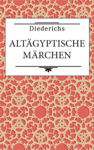 Title: Altägyptische Märchen: Mythen und andere volkstümliche Erzählungen, Author: Emma Brunner-Traut