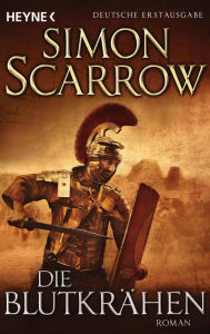 Title: Die Blutkrähen: Roman, Author: Simon Scarrow