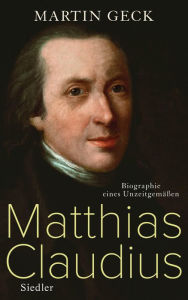 Title: Matthias Claudius: Biographie eines Unzeitgemäßen, Author: Martin Geck