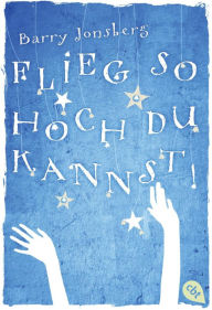 Title: Flieg, so hoch du kannst, Author: Barry Jonsberg