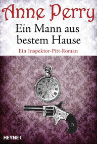 Title: Ein Mann aus bestem Hause: Ein Inspektor-Pitt-Roman, Author: Anne Perry