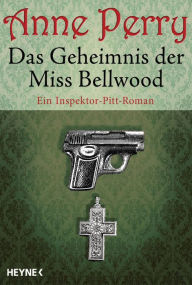 Title: Das Geheimnis der Miss Bellwood: Ein Inspektor-Pitt-Roman, Author: Anne Perry