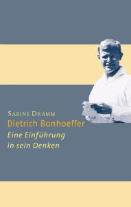 Title: Dietrich Bonhoeffer: Eine Einführung in sein Denken. (Ed. Chr. Kaiser);, Author: Sabine Dramm