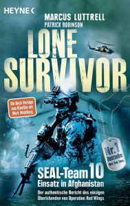 Title: Lone Survivor: SEAL-Team 10 ? Einsatz in Afghanistan. Der authentische Bericht des einzigen Überlebenden von Operation Red Wings, Author: Marcus Luttrell