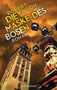 Title: Die Maske des Bösen: Roman, Author: Robert Wilson