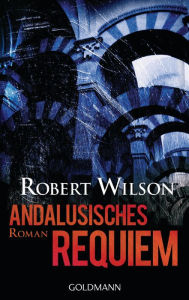 Title: Andalusisches Requiem: Roman, Author: Robert Wilson