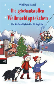 Title: Die geheimnisvollen Weihnachtspäckchen: Ein Weihnachtskrimi in 24 Kapiteln, Author: Wolfram Hänel