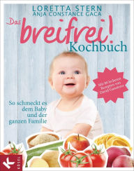 Title: Das breifrei!-Kochbuch: So schmeckt es dem Baby und der ganzen Familie. Mit 80 leckeren Rezepten von David Gansterer, Author: Loretta Stern