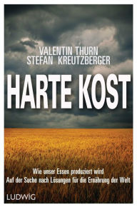 Title: Harte Kost: Wie unser Essen produziert wird - Auf der Suche nach Lösungen für die Ernährung der Welt, Author: Stefan Kreutzberger