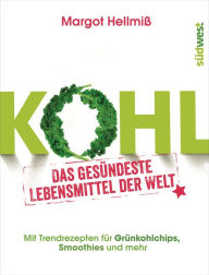 Title: Kohl: Das gesündeste Lebensmittel der Welt. Mit Trendrezepten für Grünkohlchips, Smoothies und mehr., Author: Margot Hellmiß