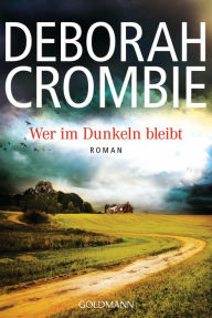 Title: Wer im Dunkeln bleibt: Roman, Author: Deborah Crombie