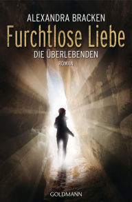 Title: Furchtlose Liebe: Die Überlebenden 2 - Roman, Author: Alexandra Bracken