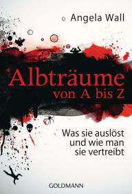 Title: Albträume von A bis Z: Was sie auslöst und wie man sie vertreibt, Author: Angela Wall