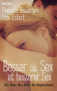 Title: Besser als Sex ist besserer Sex: Ein Paar. Ein Jahr. Ein Experiment, Author: Theresa Bäuerlein