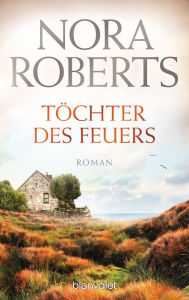 Title: Töchter des Feuers: Roman, Author: Nora Roberts