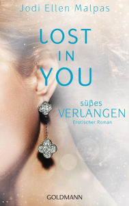 Title: Lost in you. Süßes Verlangen: Erotischer Roman, Author: Jodi Ellen Malpas