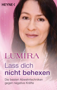 Title: Lass dich nicht behexen (überarbeitete Neuausgabe): Die besten Abwehrtechniken gegen negative Kräfte, Author: Lumira