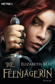 Title: Die Feenjägerin: Roman, Author: Elizabeth May