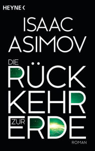 Title: Die Rückkehr zur Erde: Roman, Author: Isaac Asimov