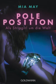 Title: Poleposition: Als Stripgirl um die Welt, Author: Mia May